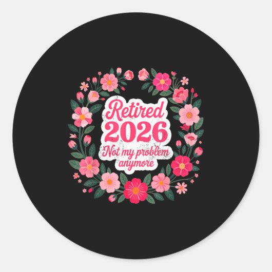 Sticker Rond Retired 2026 Not My Problem Anymore Retirement 202 (Devant)