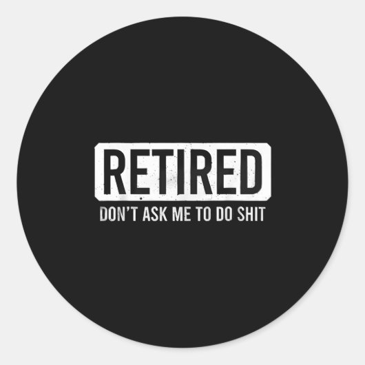 Sticker Rond Retired Don’t Ask Me To Do Funny Retirement Quote (Devant)