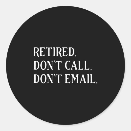 Sticker Rond Retired Dont Call Dont Email Retirement (Devant)