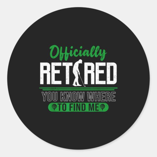 Sticker Rond Retired Ly You Know Where To Find Me Retirement Go (Devant)