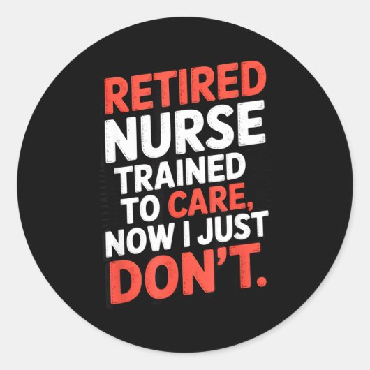 Sticker Rond Retired Nurse Trained To Care Now I Just Don’t Fun (Devant)