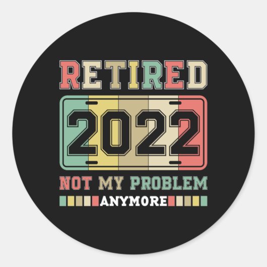 Sticker Rond Retraité 2022 Pas mon problème Plus de retraite (Devant)