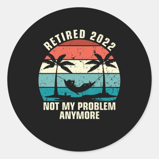Sticker Rond Retraité 2022 Pas mon problème Plus de retraite (Devant)