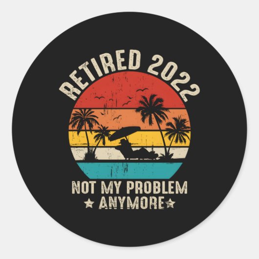 Sticker Rond Retraité 2022 Pas mon problème Plus Retiret (Devant)