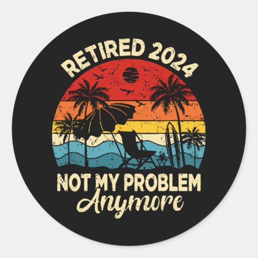 Sticker Rond Retraité 2024 Pas mon problème Plus drôle (Devant)