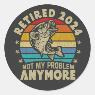 Sticker Rond Retraité 2024 Pas mon problème Plus drôle Pêche