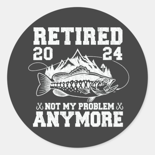 Sticker Rond Retraité 2024 Pas mon problème Plus drôle Pêche (Devant)