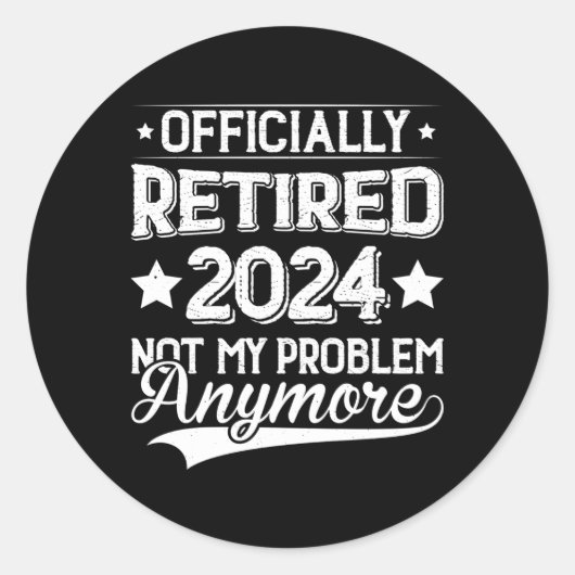 Sticker Rond Retraité 2024 Pas mon problème Plus Retiret (Devant)