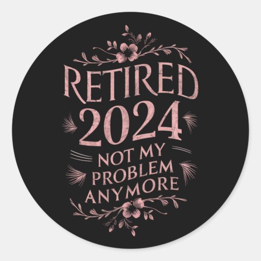 Sticker Rond Retraité 2024 Pas mon problème Plus Retraite (Devant)