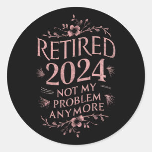 Sticker Rond Retraité 2024 Pas mon problème Plus Retraite