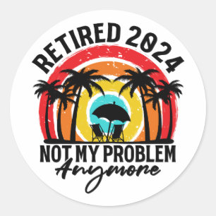 Sticker Rond Retraité 2024 Pas mon problème Plus Retraite