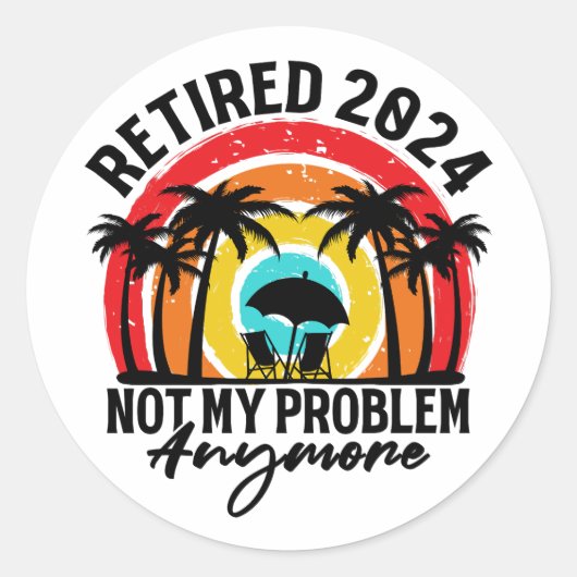 Sticker Rond Retraité 2024 Pas mon problème Plus Retraite (Devant)