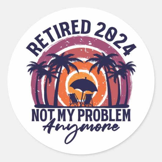 Sticker Rond Retraité 2024 Pas mon problème Plus Retraite (Devant)
