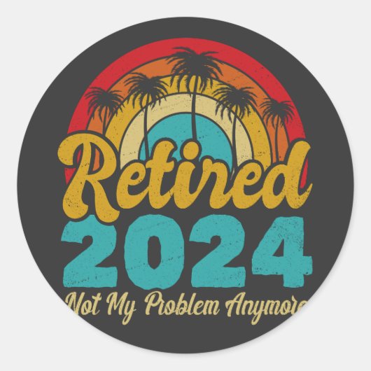 Sticker Rond Retraité 2024 Pas mon problème Plus Retraite (Devant)