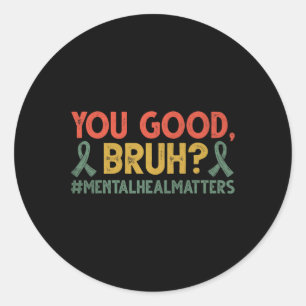 Sticker Rond Retro You Good Bruh Mental Health Problems