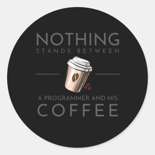 Sticker Rond Rien N'Entre Un Programmeur Et Son Café (Devant)