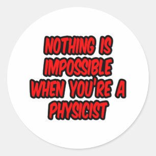 Sticker Rond Rien N'Est Impossible...Physicien
