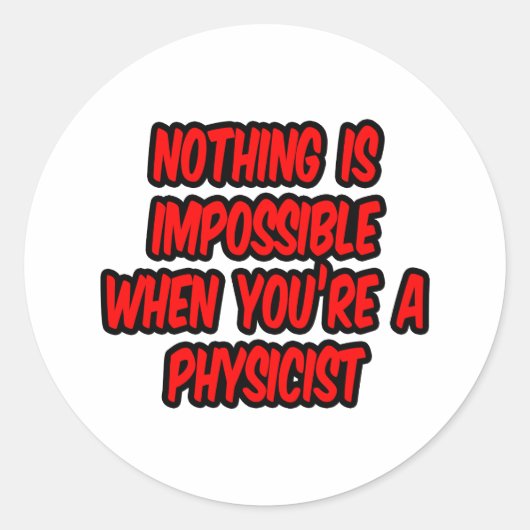 Sticker Rond Rien N'Est Impossible...Physicien (Devant)