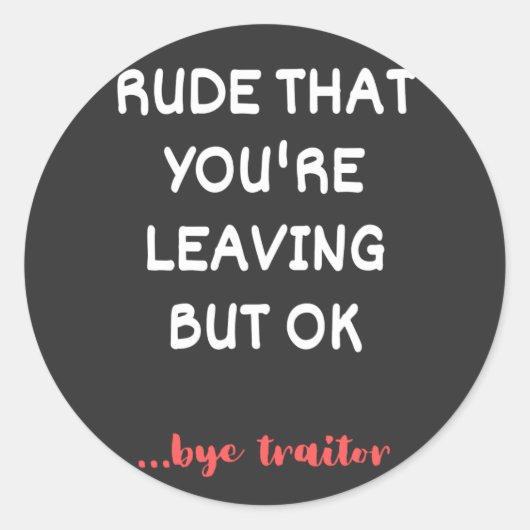 Sticker Rond Rude Que tu pars, Bonne Chance Trouver Mieux (Devant)