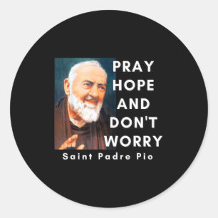 Sticker Rond Saint Padre O Priez Espérez Et Ne Vous Inquiétez P