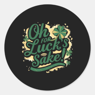 Sticker Rond Saint Patrick's Day Drôle Oh For Lucks Sake Clover