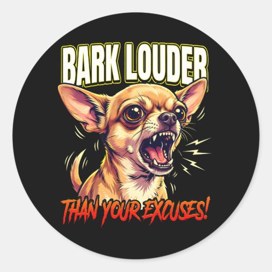 Sticker Rond Sarcastic Chihuahua Bark Louder Than Excuses (Devant)