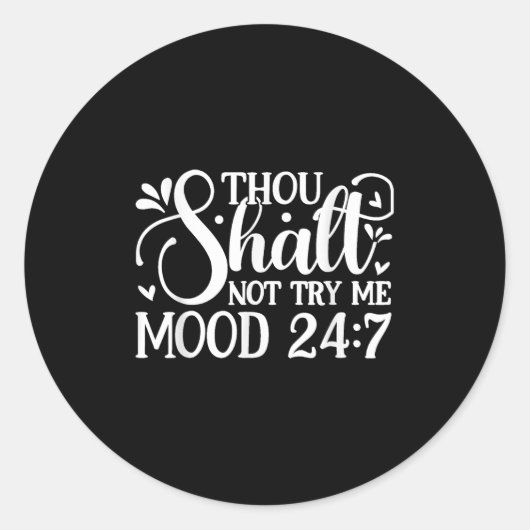 Sticker Rond Sarcastic Funny Thou Shalt Not Try Me Mood 24_7 Wo (Devant)