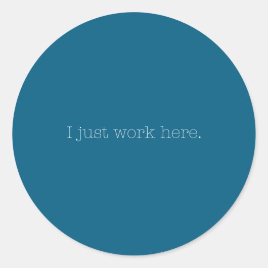 Sticker Rond Sarcastic I Just Work Here Quote  (Devant)