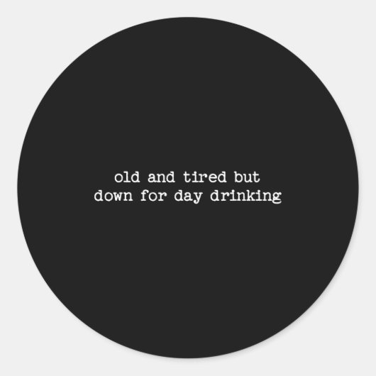 Sticker Rond Sarcastic Quote Saying Gift Old Tired Down For Day (Devant)