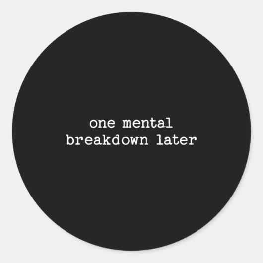 Sticker Rond Sarcastic Quote Saying Gift One Mental Breakdown L (Devant)