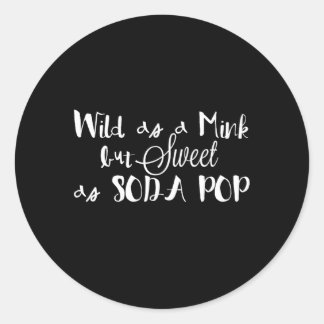 Sticker Rond Sauvage Comme Un Mink Mais Doux Comme Soda Pop Say