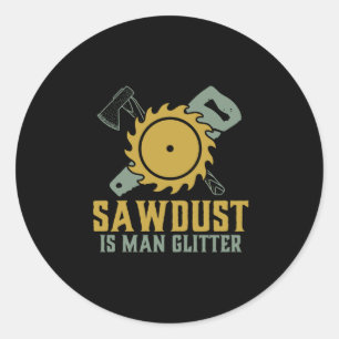 Sticker Rond Sawdust est l'homme Parties scintillant drôle cha