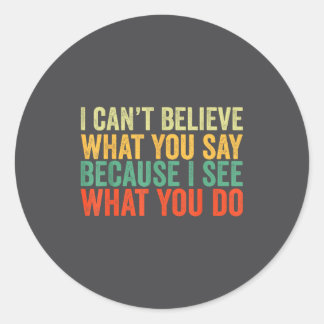 Sticker Rond Say You I Believe Can't You I What What Because Do