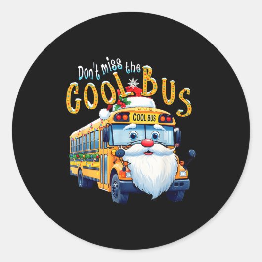 Sticker Rond School Bus Driver Christmas Dont Miss The Cool Bus (Devant)