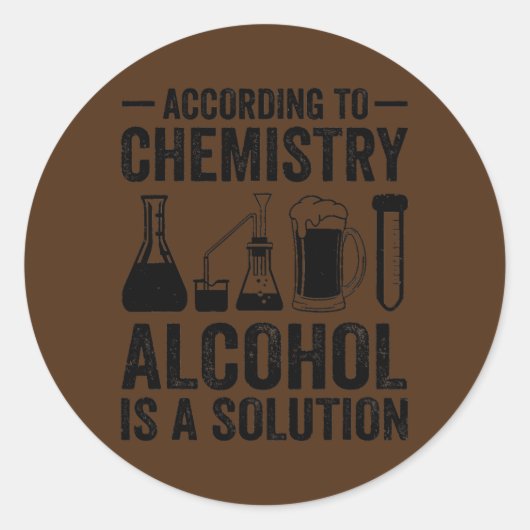 Sticker Rond Selon La Chimie L'Alcool Est Une Solution (Devant)