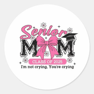 Sticker Rond Senior Mom Class of 2025 Je ne pleure pas fière ma