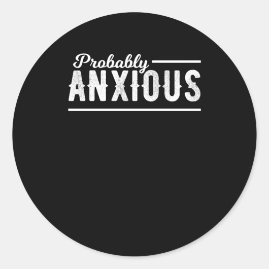 Sticker Rond Sensibilisation à l'anxiété probablement anxieuse  (Devant)