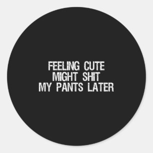 Sticker Rond Sentiment Mignon Peut-être Mon Pantalon Plus Tard