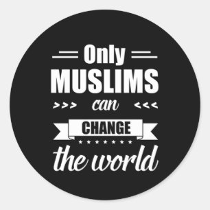 Sticker Rond Seul le musulman peut changer le monde Allah Islam