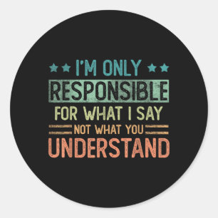 Sticker Rond Seulement Responsable De Ce Que Je Dis Pas De Ce Q