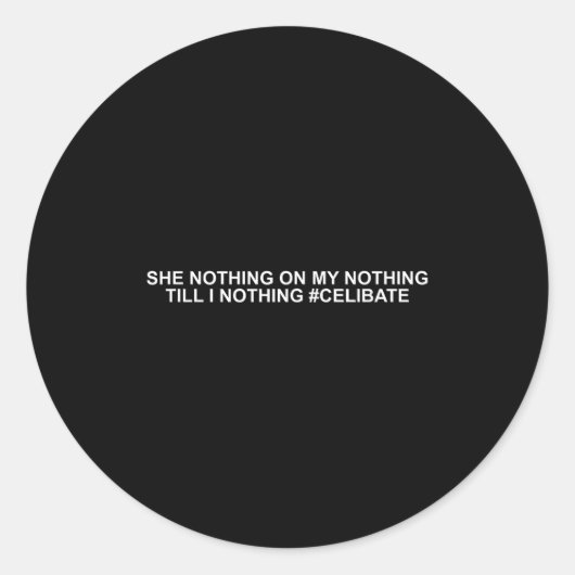 Sticker Rond She Nothing On My Nothing Till I Nothing Funny Say (Devant)