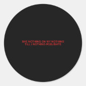Sticker Rond She Nothing On My Nothing Till I Nothing Funny Say (Devant)