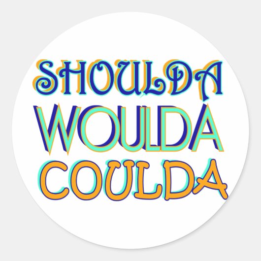 Sticker Rond Shoulda Woulda Coulda (Devant)