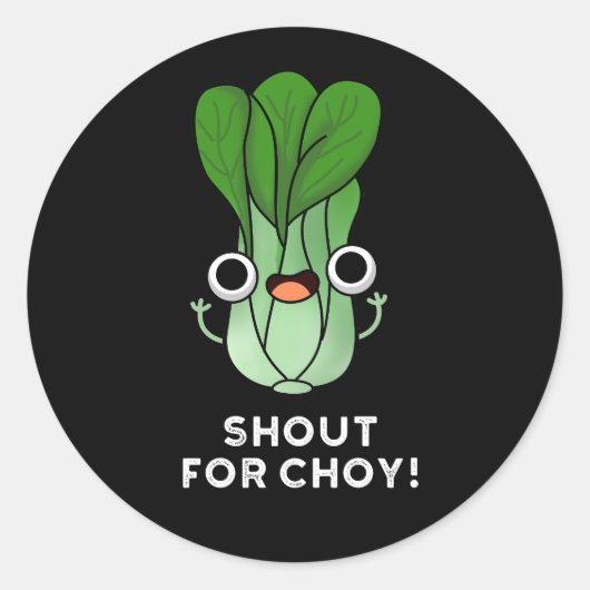 Sticker Rond Shout For Choy Funny Veggie Bok Choy Pun Dark BG (Devant)