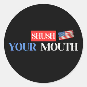 Sticker Rond Shush Your Mouth - Anti-Trump USA Drapeau Design