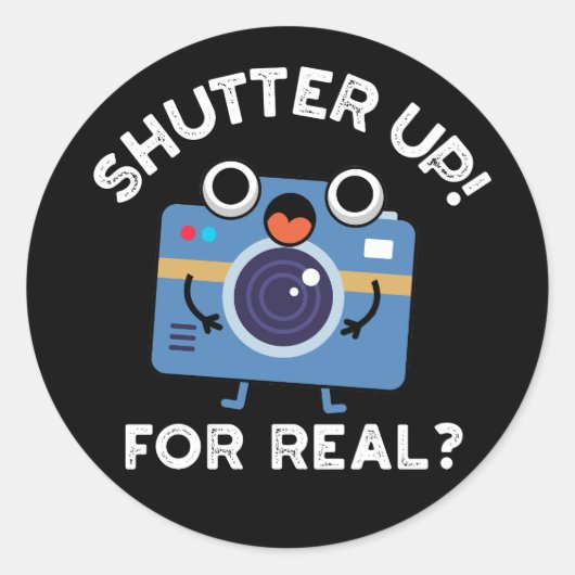 Sticker Rond Shutter Up For Real Funny Camera Pun Dark BG (Devant)