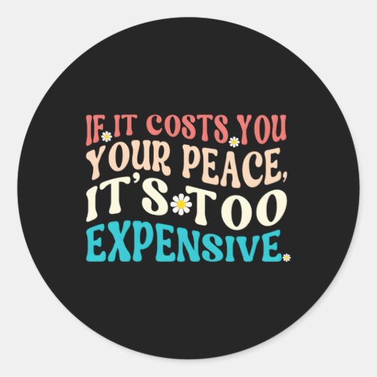 Sticker Rond Si Ça Vous Coûte Votre Paix, C'Est Trop Cher (Devant)