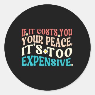 Sticker Rond Si Ça Vous Coûte Votre Paix, C'Est Trop Cher