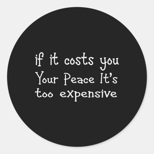 Sticker Rond Si Ça Vous Coûte Votre Paix, C'Est Trop Cher (Devant)