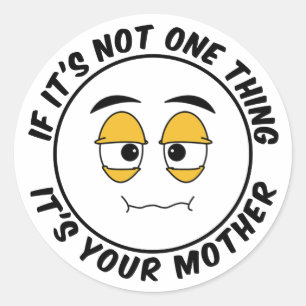 Sticker Rond Si ce n'est pas une chose, c'est votre mère